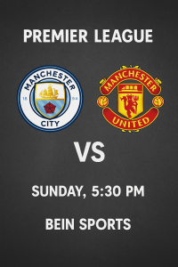 موعد مباراة مانشستر سيتي ضد مانشستر يونايتد في الدوري الإنجليزي موعد مباراة مانشستر سيتي ضد مانشستر يونايتد في الدوري الإنجليزي